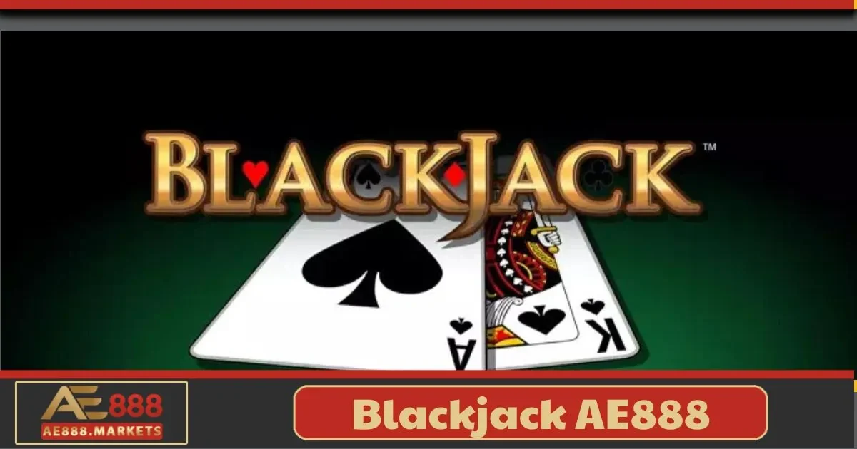 Blackjack AE888 – Chinh Phục Tựa Game Thử Thách Trí Tuệ 1 Blackjack AE888 – Chinh Phục Tựa Game Thử Thách Trí Tuệ