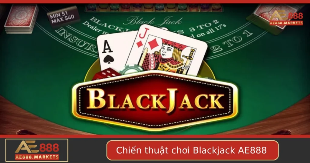 Chiến Thuật Chơi Blackjack Tại AE888 – Chơi Như Dân Chuyên